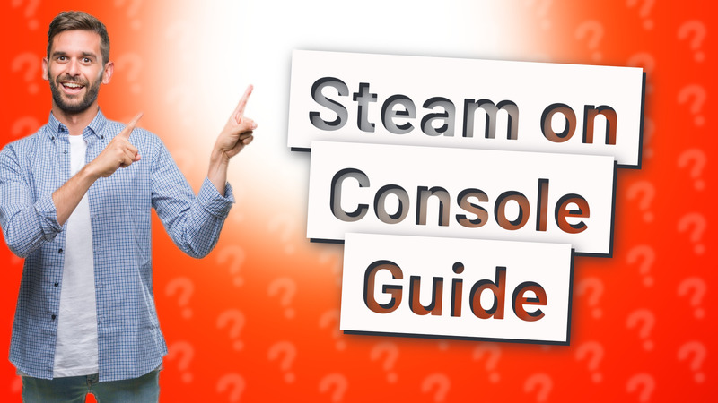 Steam on Console Guide