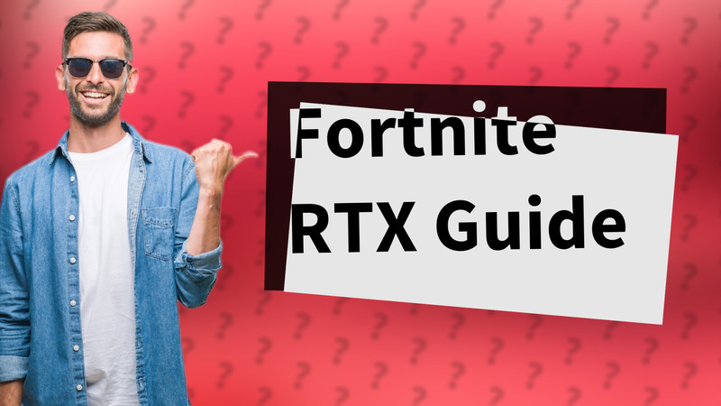 Fortnite RTX Guide