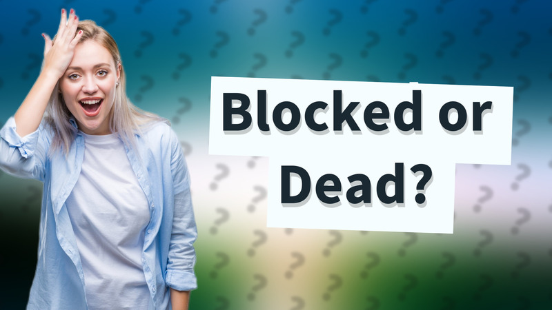 Blocked or Dead?