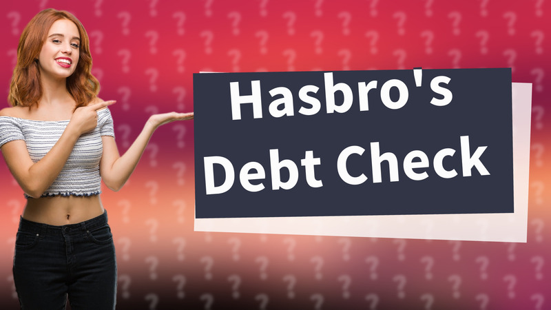 Hasbro's Debt Check
