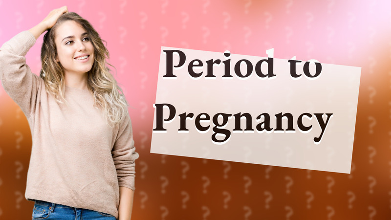 Period to Pregnancy