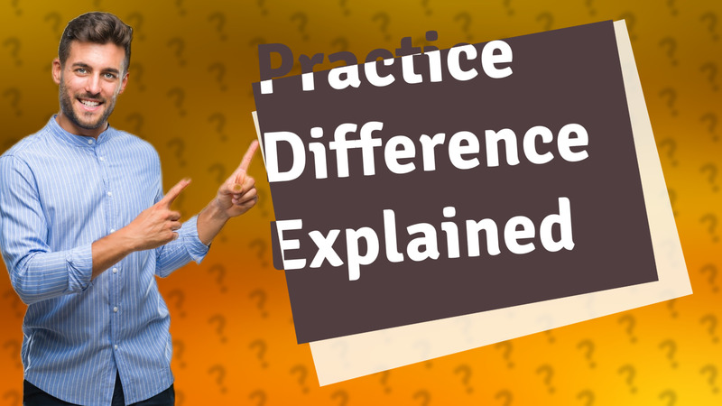 Practice Difference Explained