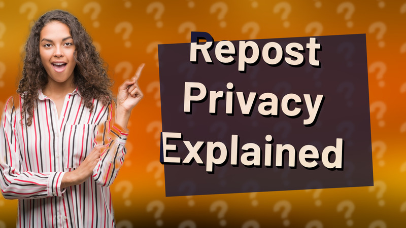 Repost Privacy Explained