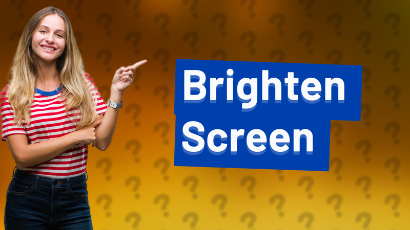 Brighten Screen