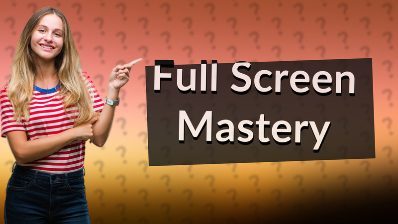 Full Screen Mastery