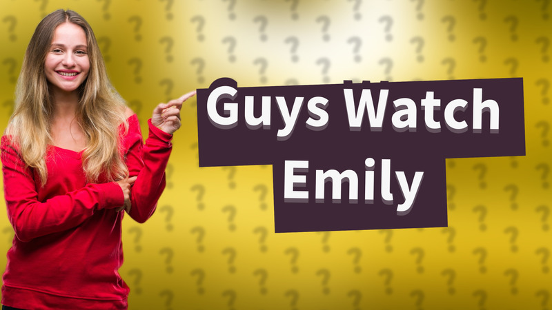 Guys Watch Emily