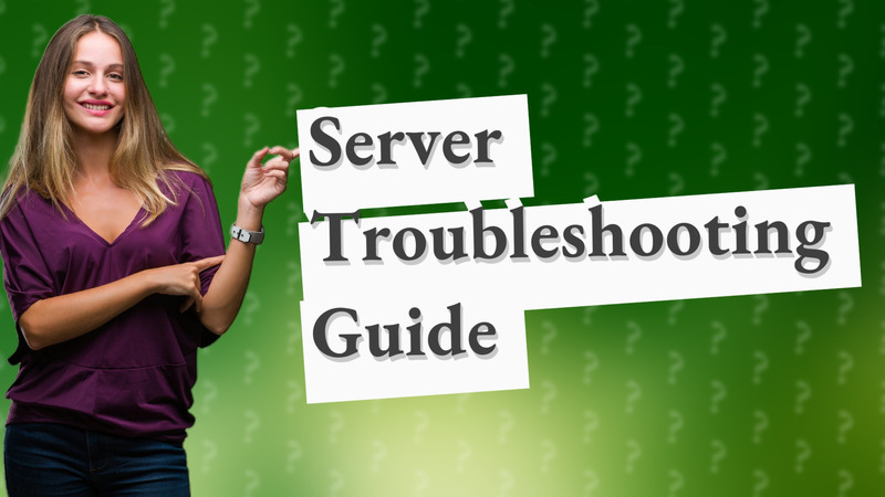 Server Troubleshooting Guide