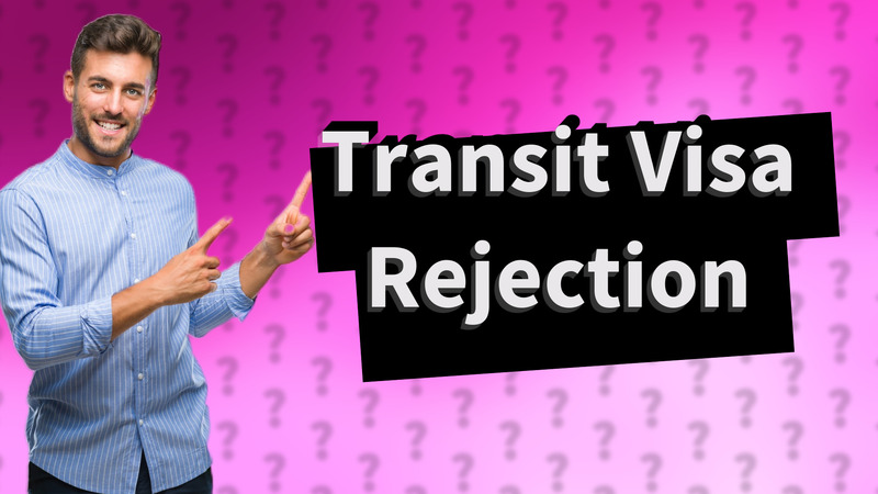 Transit Visa Rejection