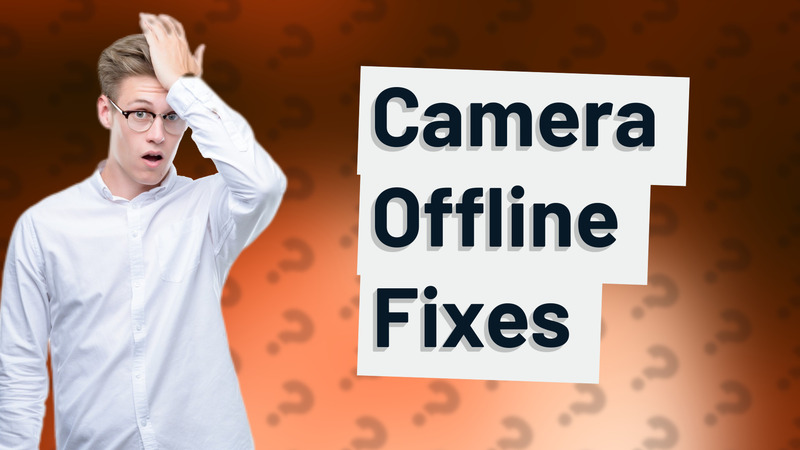 Camera Offline Fixes