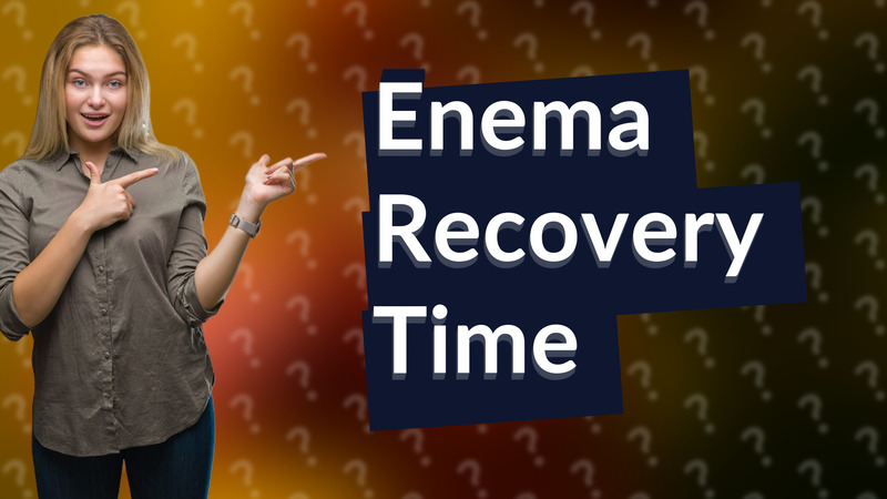 Enema Recovery Time