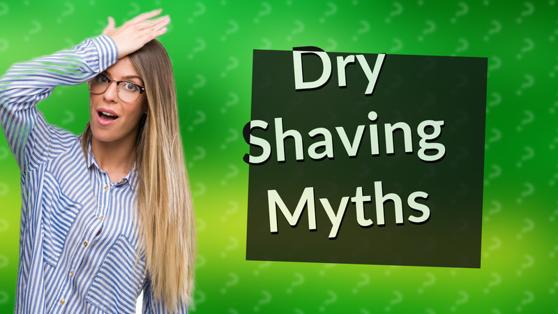 Dry Shaving Myths
