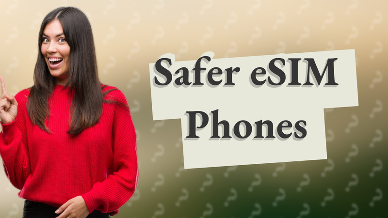 Safer eSIM Phones