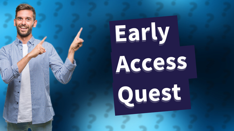 Early Access Quest