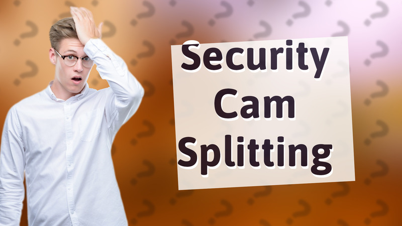 Security Cam Splitting