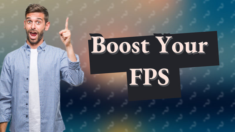 Boost Your FPS