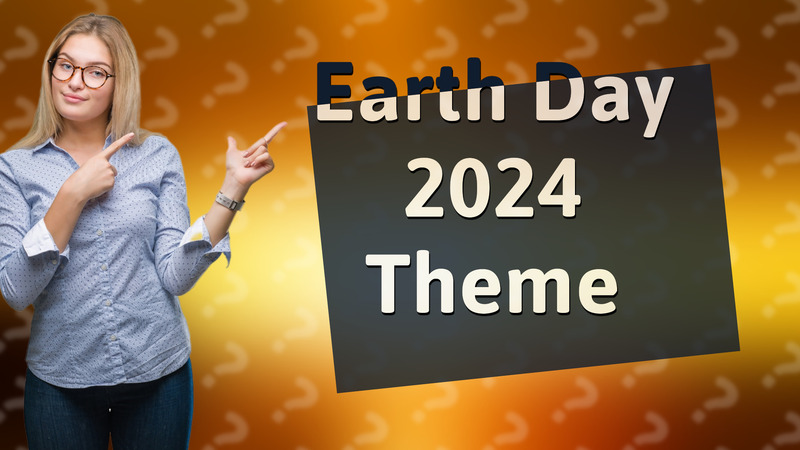 Earth Day 2024 Theme