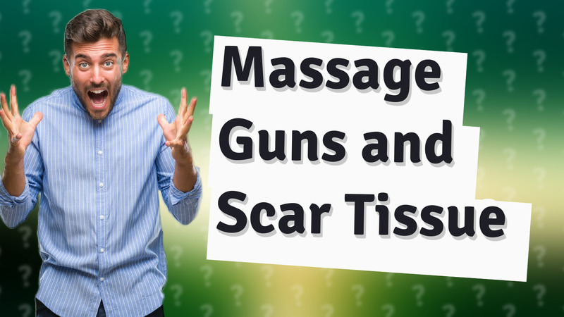 Massage Guns and Scar Tissue