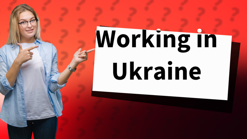Working in Ukraine