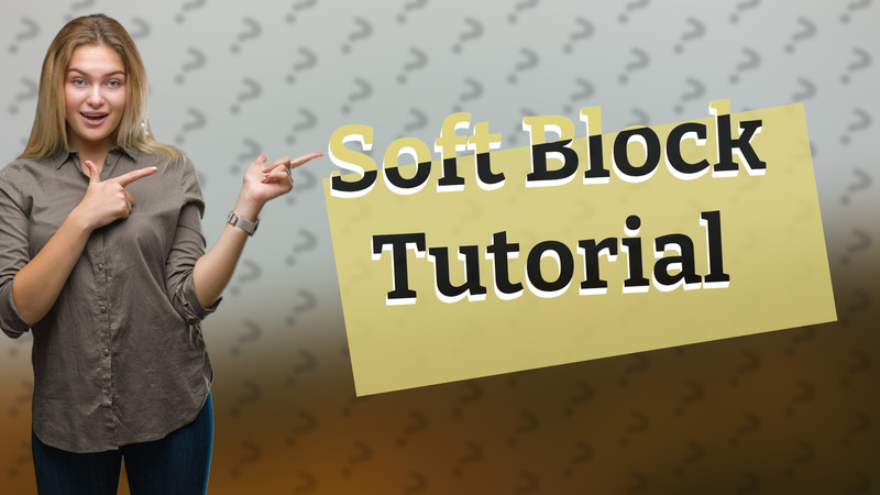 Soft Block Tutorial