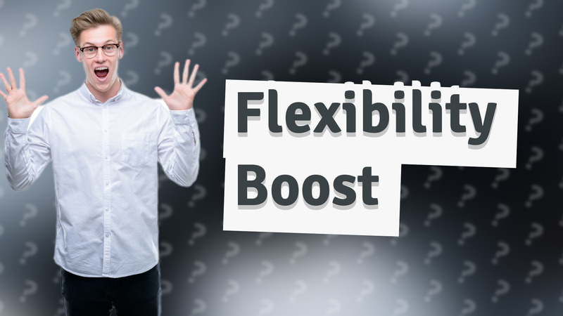Flexibility Boost