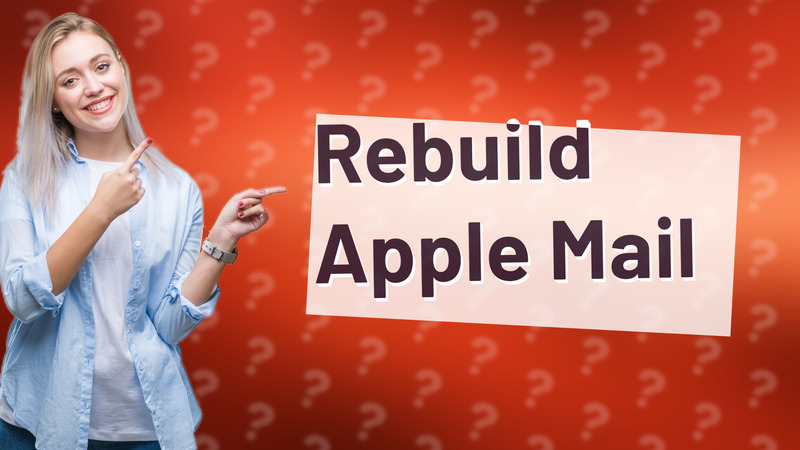 Rebuild Apple Mail