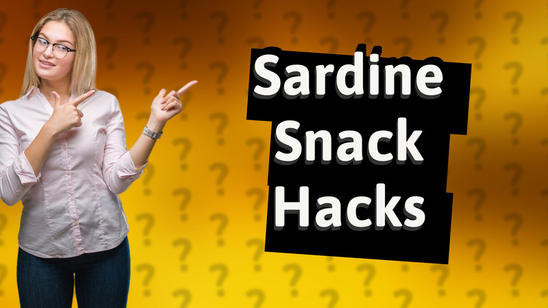 Sardine Snack Hacks