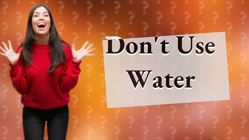 Don't Use Water