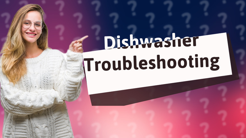 Dishwasher Troubleshooting