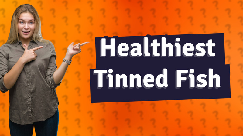 Healthiest Tinned Fish