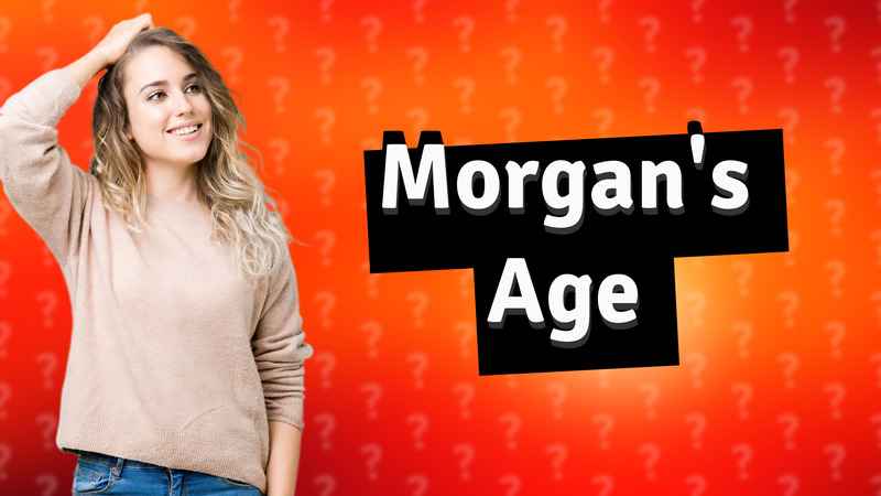 Morgan's Age