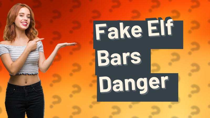Fake Elf Bars Danger