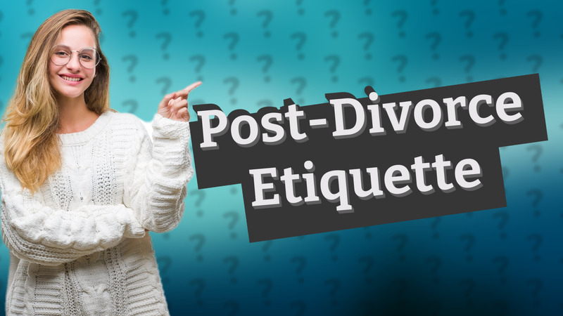 Post-Divorce Etiquette