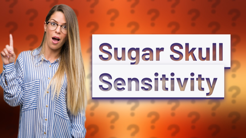 Sugar Skull Sensitivity