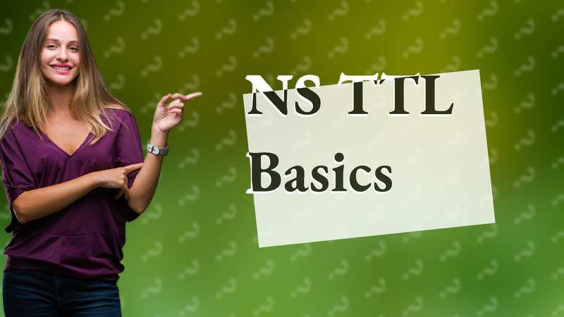NS TTL Basics