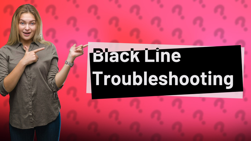 Black Line Troubleshooting