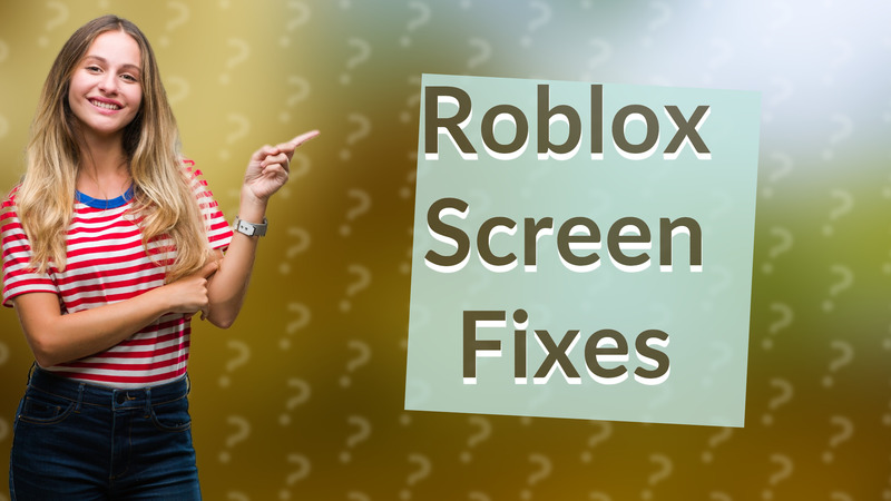Roblox Screen Fixes