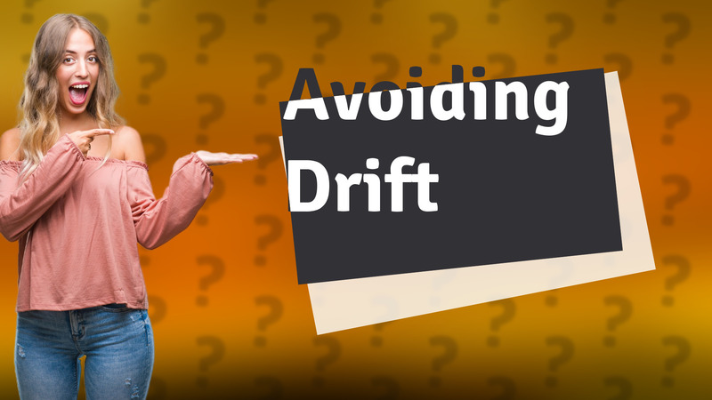 Avoiding Drift