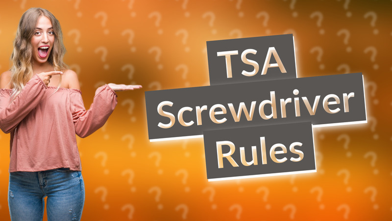 TSA Screwdriver Rules