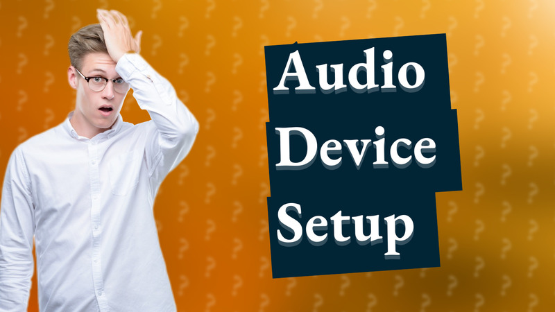 Audio Device Setup