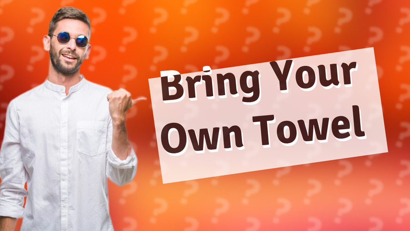 Bring Your Own Towel