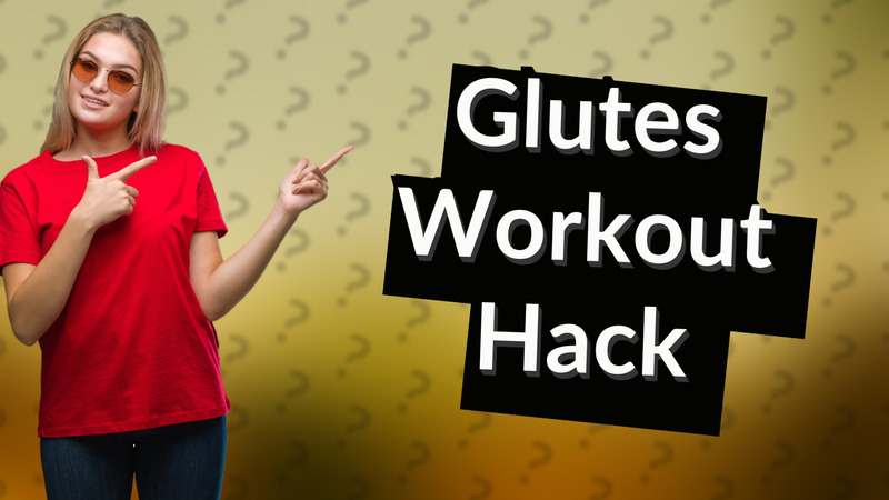 Glutes Workout Hack