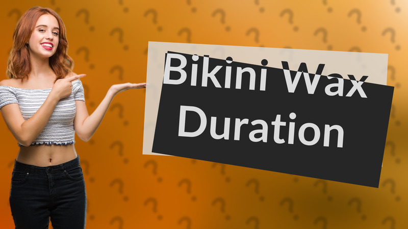 Bikini Wax Duration