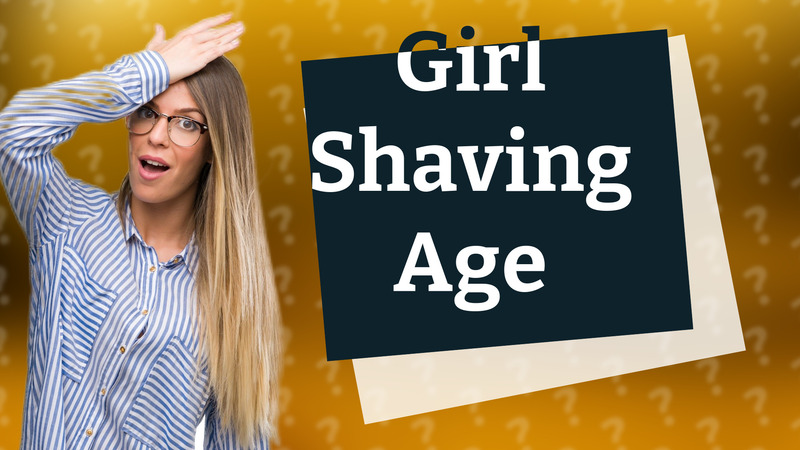 Girl Shaving Age