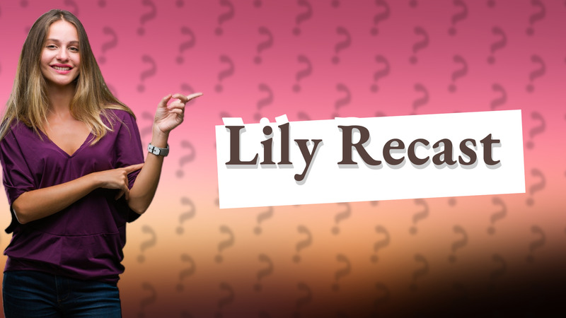 Lily Recast