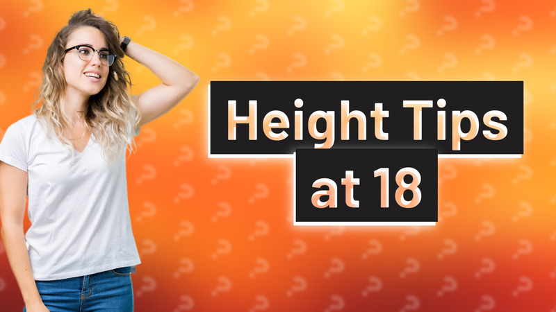 Height Tips at 18