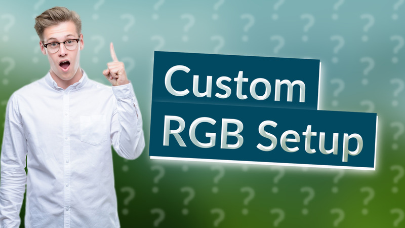 Custom RGB Setup