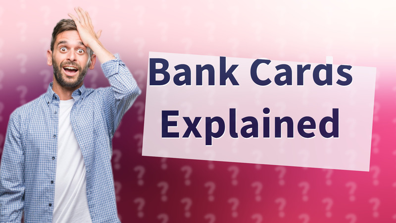 Bank Cards Explained