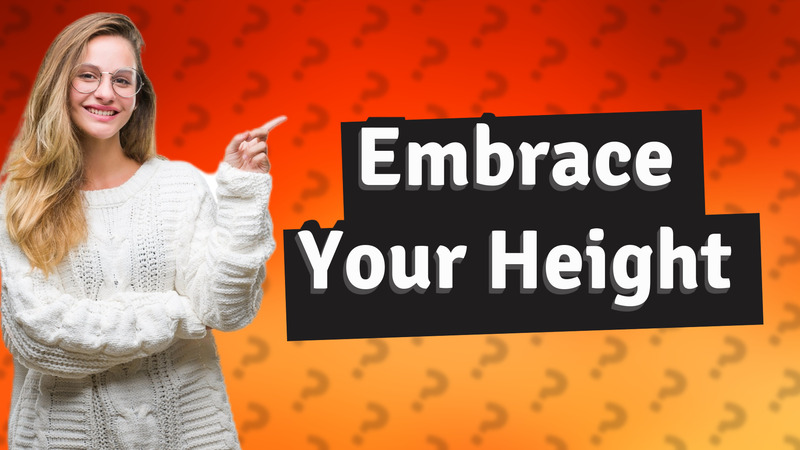 Embrace Your Height