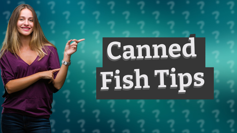 Canned Fish Tips