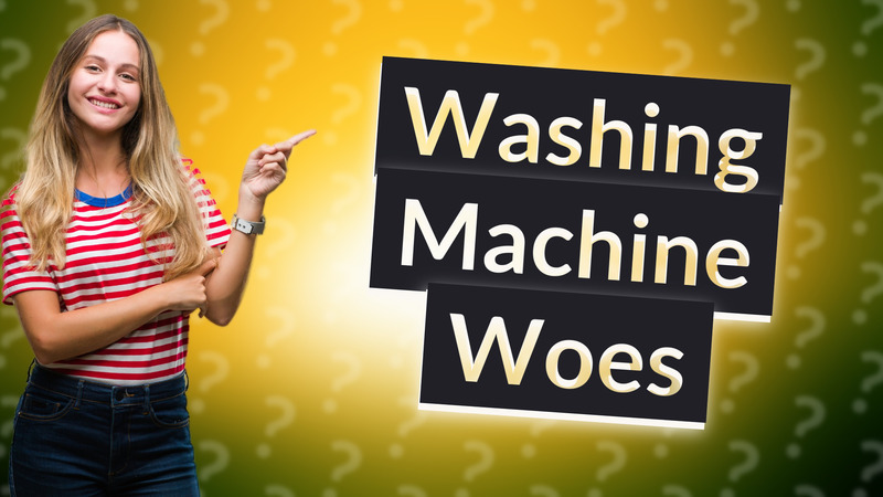 Washing Machine Woes